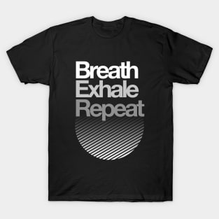 Breath, Exhale, Repeat ... T-Shirt